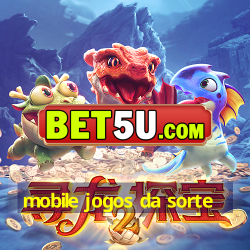 mobile jogos da sorte